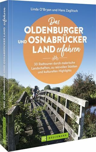 Fahrrad-Touren in Niedersachsen – Das Oldenburger und Osnabrücker Land erfahren: Buch mit 30 Radtouren durch malerische Landschaften, zu reizvollen Städten und kulturellen Highlights