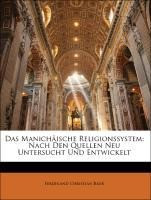 Das Manichäische Religionssystem: Nach Den Quellen Neu Untersucht Und Entwickelt