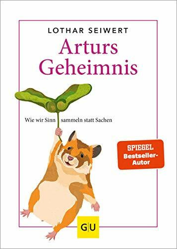 Arturs Geheimnis: Wie wir Sinn sammeln statt Sachen (Lebenshilfe)