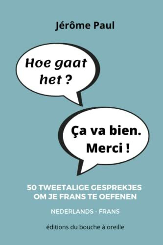 Hoe gaat het ? Ça va bien. Merci !: 50 tweetalige gesprekjes om je Frans te oefenen