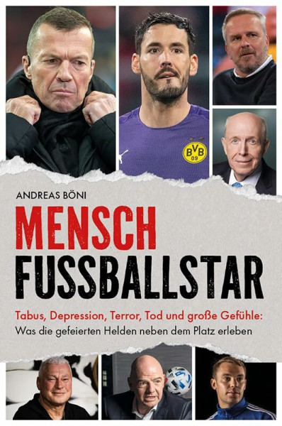 Mensch Fußballstar: Tabus, Depression, Terror, Tod und große Gefühle: Was die gefeierten Helden neben dem Platz erleben