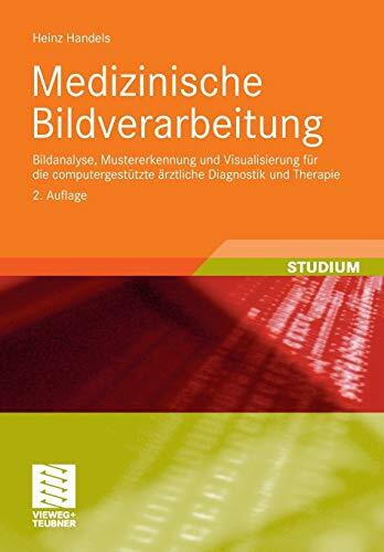 Medizinische Bildverarbeitung: Bildanalyse, Mustererkennung und Visualisierung für die computergestützte ärztliche Diagnostik und Therapie (XStudienbücher Medizinische Informatik)