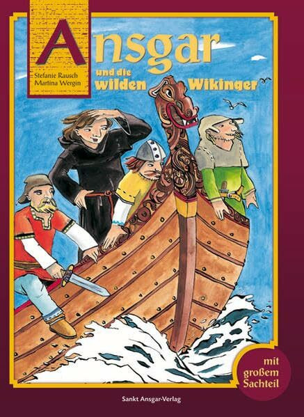 Ansgar und die wilden Wikinger: Eine Lebensgeschichte aus dem frühen Mittelalter. Mit großem Sachteil