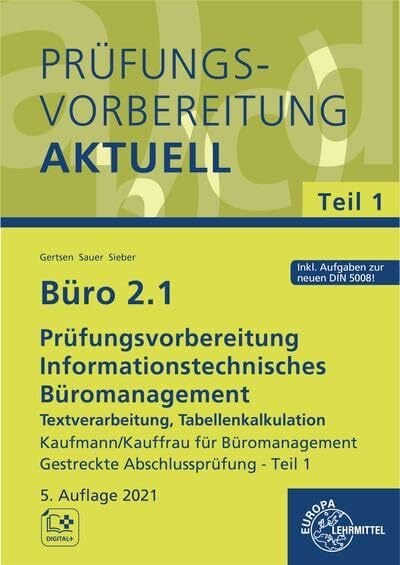 Büro 2.1 - Prüfungsvorbereitung aktuell Kaufmann/Kauffrau für Büromanagement: Informationstechnisches Büromanagement - Textverarbeitung, Tabellenkalkulation... Büro 2.1 - Prüfungsvorbereitung aktuell Kaufmann/Kauffrau für Büromanagement: Informationstechnisches Büromanagement - Textverarbeitung, Tabellenkalkulation Gestreckte Abschlussprüfung Teil 1