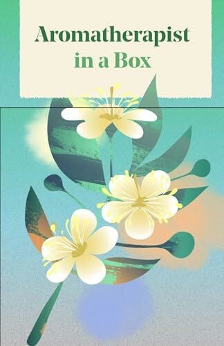 Aromatherapist in a Box: A Card Set of Therapeutic Essential Oils
