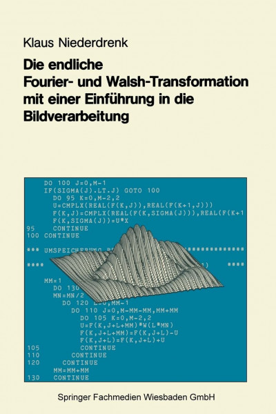 Die endliche Fourier- und Walsh-Transformation mit einer Einführung in die Bildverarbeitung: Eine anwendungsorientierte Darstellung mit FORTRAN 77-Programmen