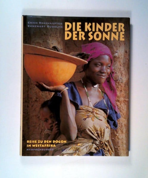 Die Kinder der Sonne: Reise zu den Dogon in Westafrika