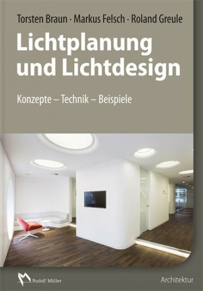 Lichtplanung und Lichtdesign: Konzepte – Technik – Beispiele