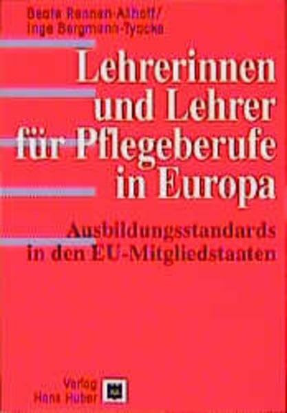 Lehrerinnen und Lehrer für Pflegeberufe in Europa: Ausbildungsstandards in den EU-Mitgliedstaaten: Ausbildungsstandards in den EU-Mitgliedsstaaten