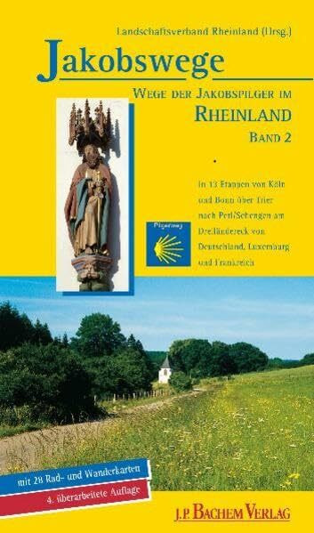 Wege der Jakobspilger im Rheinland, Band 2: in 13 Etappen von Köln und Bonn nach Perl/Schengen am Dreiländereck von Deutschland, Luxemburg und ... von Deutschland, Luxemburg und Frankreich