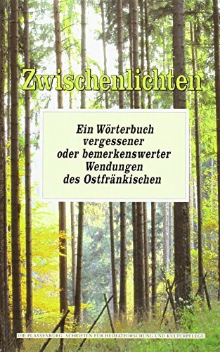 Zwischenlichten: Ein Wörterbuch vergessener oder bemerkenswerter Wendungendes Ostfränkischen (Die Plassenburg)