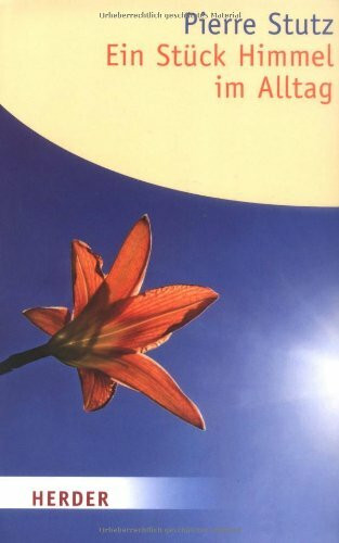 Ein Stück Himmel im Alltag: Sieben Schritte zu mehr Lebendigkeit (HERDER spektrum)