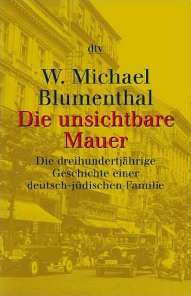 Die unsichtbare Mauer: Die dreihundertjährige Geschichte einer deutsch-jüdischen Familie (dtv Kultur & Geschichte)