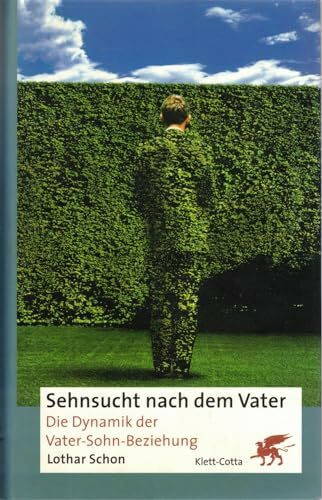 Sehnsucht nach dem Vater. Die Dynamik der Vater-Sohn-Beziehung