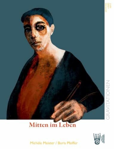 Mitten im Leben: Gravitationen 2 (Paintress & Poet: Michèle Meister - Boris Pfeiffer)