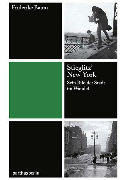 Stieglitz' New York: Sein Bild der Stadt im Wandel