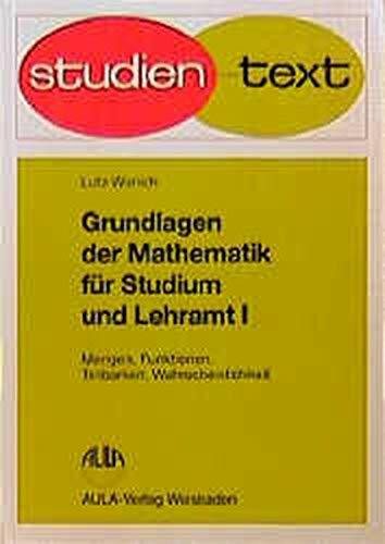 Grundlagen der Mathematik für Studium und Lehramt, Bd.1, Mengen, Funktionen, Teilbarkeit, Wahrscheinlichkeit