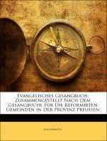 Evangelisches Gesangbuch: Zusammengestellt Nach Dem Gesangbuche Für Die Reformirten Gemeinden in Der