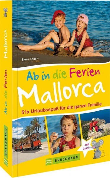 Bruckmann Reiseführer: Ab in die Ferien Mallorca. 51 x Urlaubsspaß für die ganze Familie. Ein Familienreiseführer mit Insidertipps für den perfekten Urlaub mit Kindern.