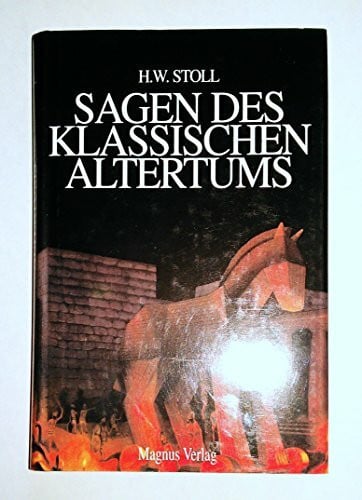 Die Sagen des klassischen Altertums: Erzählungen aus der alten Welt. Gesamtausgabe