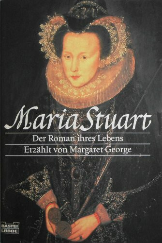Maria Stuart: Der Roman ihres Lebens (Allgemeine Reihe. Bastei Lübbe Taschenbücher)