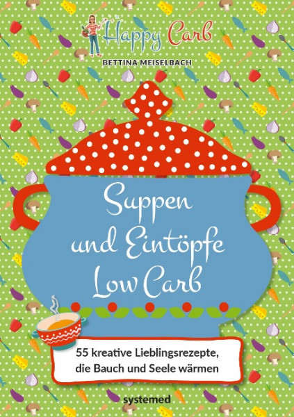 Happy Carb: Suppen und Eintöpfe Low Carb