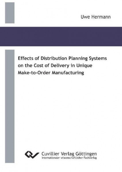 Effects of Distribution Planning Systems on the Cost of Delivery in Unique Make-to-Order Manufacturi