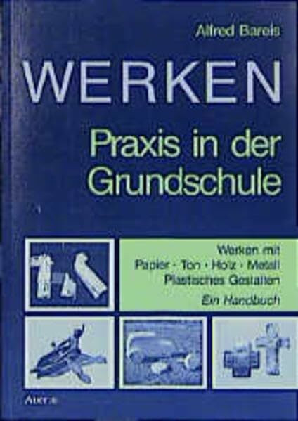 Werken. Praxis in der Grundschule: Werken mit Papier, Ton, Holz, Metall, Plastisches Gestalten. Ein Handbuch: Praxis in der Grundschule. Werken mit ... Mit Unterrichtsbeisp. v. Sabine Stiegelmayr