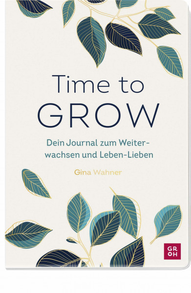 Time to grow: Dein Journal zum Weiterwachsen und Leben-Lieben von Gina Wahner | Inspirierendes Mitmachbuch für Frauen für mehr Empowerment und ... Glücksgefühle und Achtsamkeit im Alltag)