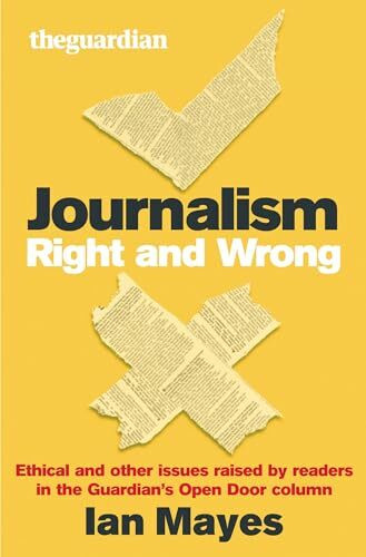 Journalism Right and Wrong: Ethical and Other Issues Raised by Readers in the "Guardian's" Open Door Column