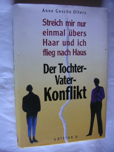 Der Tochter- Vater- Konflikt. 'Streich mir nur einmal übers Haar, und ich flieg nach Haus'