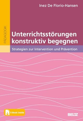 Unterrichtsstörungen konstruktiv begegnen: Strategien zur Intervention und Prävention. Mit E-Book inside