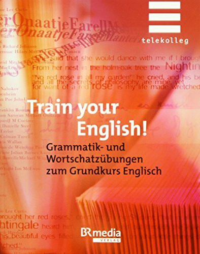 Train your English! Grammatik- und Wortschatzübungen zum Grundkurs Englisch: Telekolleg