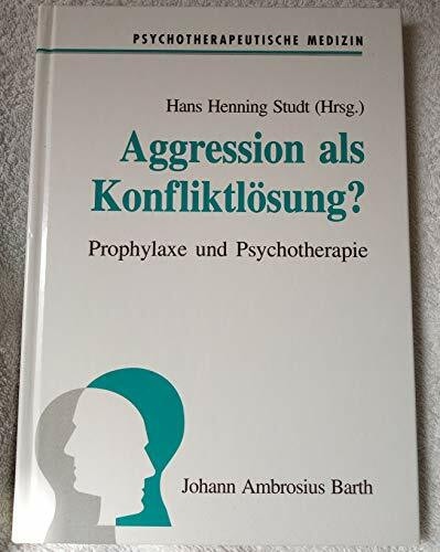 Aggression als Konfliktlösung? : Prophylaxe und Psychotherapie ; mit 5 Tabellen.