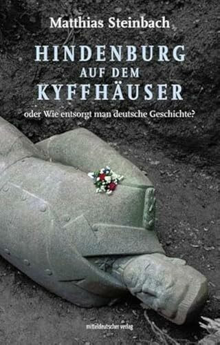 Hindenburg auf dem Kyffhäuser oder Wie entsorgt man deutsche Geschichte?