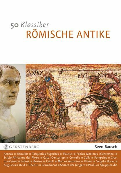 50 Klassiker - Römische Antike: Die bedeutendsten Persönlichkeiten von Romulus bis Konstantin: Die bedeutendsten Persönlichkeiten vom Romulus bis Konstantin
