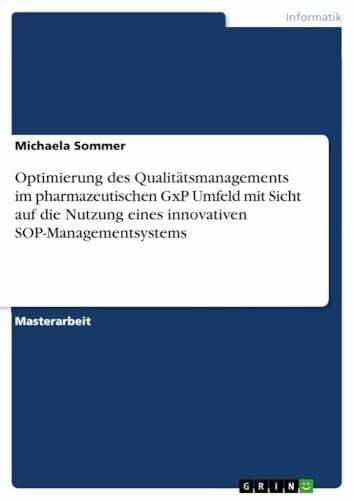 Optimierung des Qualitätsmanagements im pharmazeutischen GxP Umfeld mit Sicht auf die Nutzung eines innovativen SOP-Managementsystems: Magisterarbeit