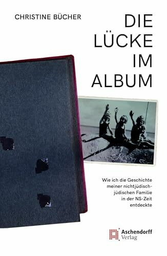 Die Lücke im Album: Wie ich die Geschichte meiner nichtjüdisch-jüdischen Familie in der NS-Zeit entdeckte