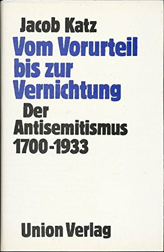 Vom Vorurteil bis zur Vernichtung. Der Antisemitismus 1700-1933