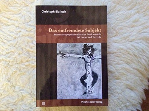 Das entfremdete Subjekt: Subversive psychoanalytische Denkanstöße bei Lacan und Derrida (Forschung psychosozial)