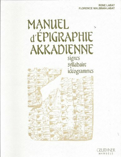 Manuel d'Epigraphie Akkadienne: Signes Syllabaire Ideogrammes: Signes, syllabaire, idéogrammes