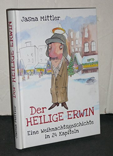 Der heilige Erwin: Eine Weihnachtsgeschichte in 24 Kapiteln