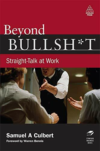 Beyond Bullshit: Straight-Talk at Work. Forew. by Warren Bennis