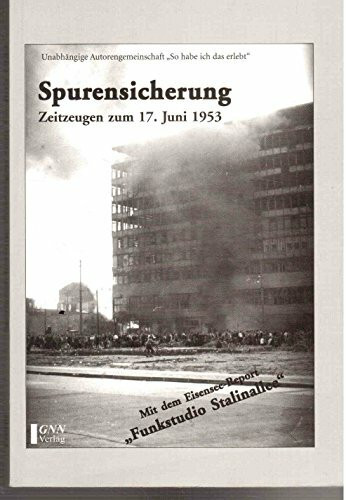 Spurensicherung: Zeitzeugen zum 17. Juni 1953: Mit dem Eisensee-Report 'Funkstudio Stalinallee'. Hrsg. v. d. Unabhängigen Autorengemeinschaft 'So habe ich das erlebt'