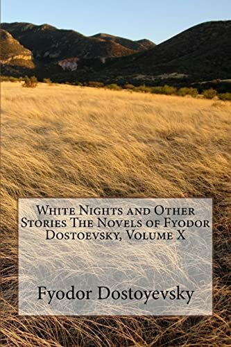 White Nights and Other Stories The Novels of Fyodor Dostoevsky, Volume X