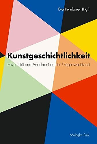 Kunstgeschichtlichkeit. Historizität und Anachronie in der Gegenwartskunst