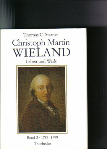 Christoph Martin Wieland 1733-1813: Leben und Werk. Aus zeitgenössischen Quellen chronologisch dargestellt. Bd 1: Vom Seraph zum Sittenverderber, ... Der Dekan des deutschen Parnasses, 1800-1813