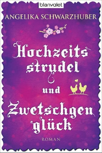 Hochzeitsstrudel und Zwetschgenglück: Roman