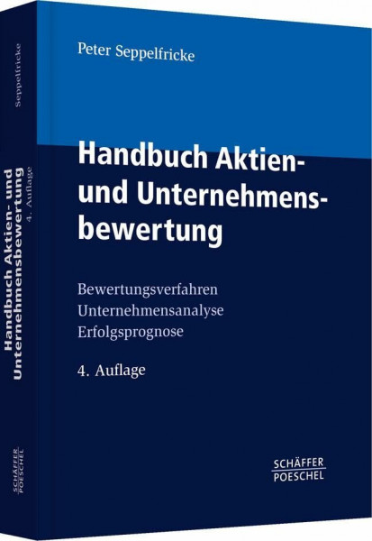 Handbuch Aktien- und Unternehmensbewertung: Bewertungsverfahren, Unternehmensanalyse, Erfolgsprognose