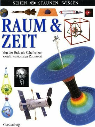 Raum & Zeit. Was wir über das Universum wissen: Von der Erde als Scheibe zur vierdimensionalen Raumzeit
